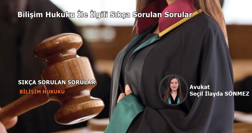 Bilişim Hukuku İle İlgili Sıkça Sorulan Sorular