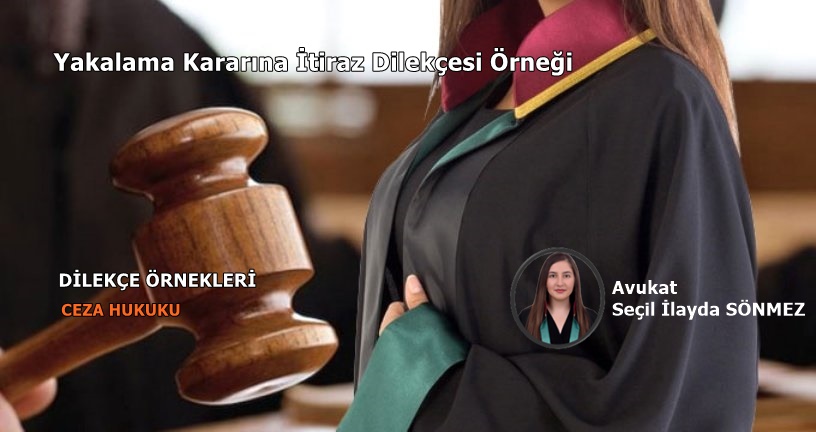 Yakalama Kararına İtiraz Dilekçesi Örneği