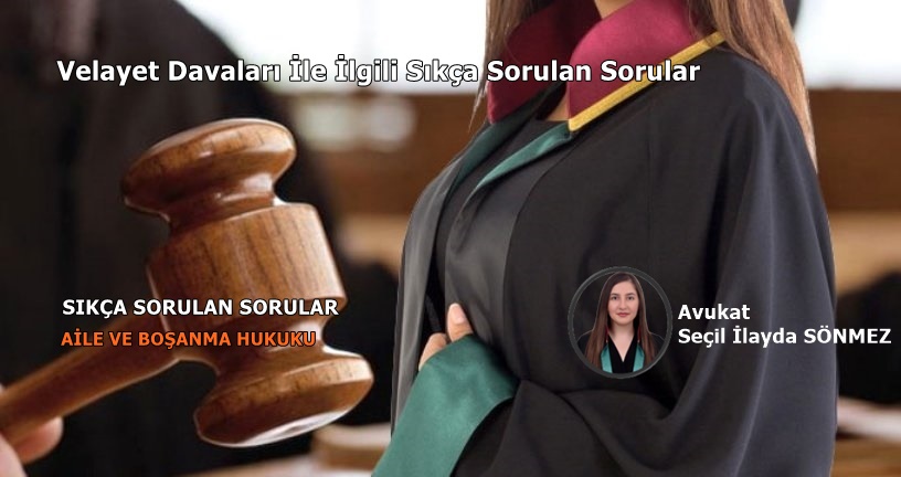 Velayet Davaları İle İlgili Sıkça Sorulan Sorular