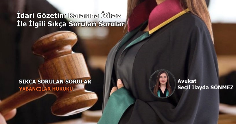 İdari Gözetim Kararına İtiraz İle İlgili Sıkça Sorulan Sorular