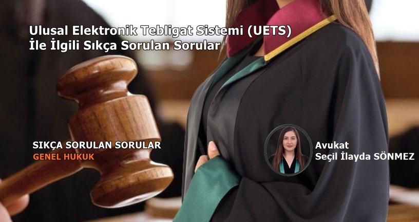 Ulusal Elektronik Tebligat Sistemi (UETS) İle İlgili Sıkça Sorulan Sorular